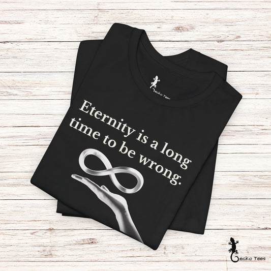 Eternity is a Long Time - Short Sleeve Tee